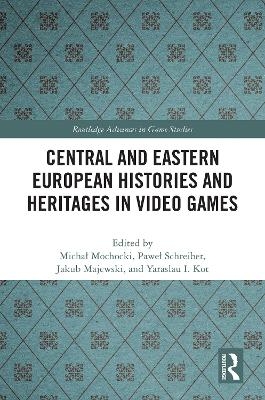 Central and Eastern European Histories and Heritages in Video Games - 