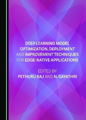 Deep Learning Model Optimization, Deployment and Improvement Techniques for Edge-native Applications - 