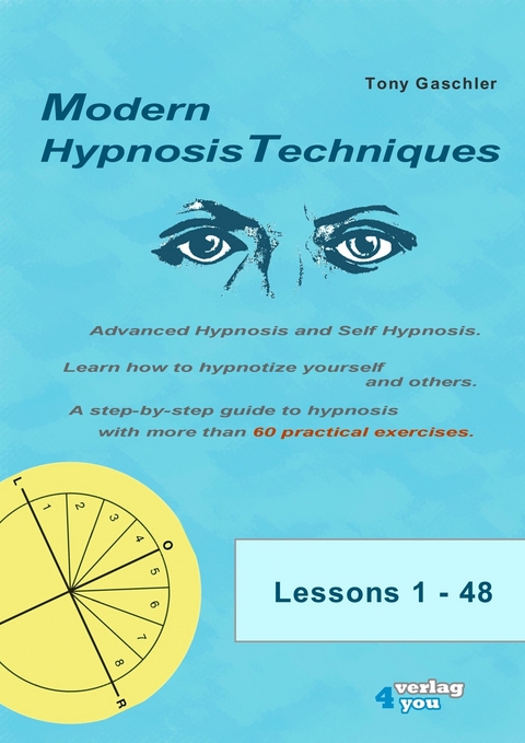 MODERN HYPNOSIS TECHNIQUES. Advanced Hypnosis and Self Hypnosis - Tony Gaschler