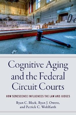 Cognitive Aging and the Federal Circuit Courts - Ryan C. Black, Ryan J. Owens, Patrick C. Wohlfarth