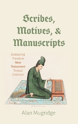 Scribes, Motives, and Manuscripts - Alan Mugridge