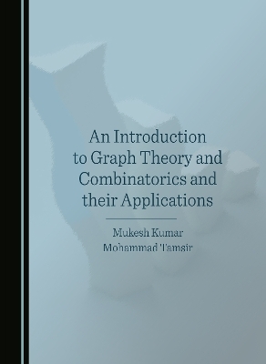 An Introduction to Graph Theory and Combinatorics and their Applications - Mukesh Kumar, Mohammad Tamsir