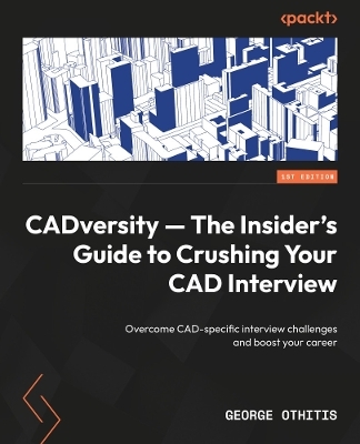 CADversity — The Insider's Guide to Crushing Your CAD Interview - George Othitis