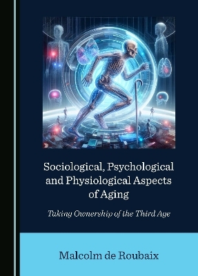 Sociological, Psychological and Physiological Aspects of Aging - Malcolm de Roubaix