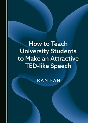 How to Teach University Students to Make an Attractive TED-like Speech - Ran Fan