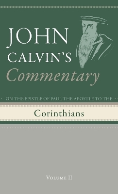 Commentary on the Epistles of Paul the Apostle to the Corinthians, Volume 2 - John Calvin