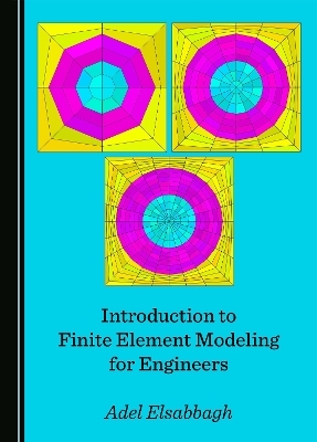 Introduction to Finite Element Modeling for Engineers - Adel Elsabbagh