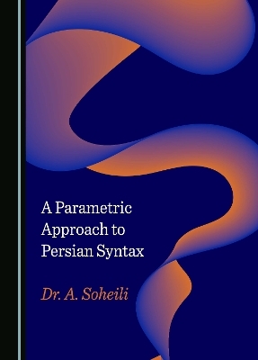 A Parametric Approach to Persian Syntax - Abe Soheili