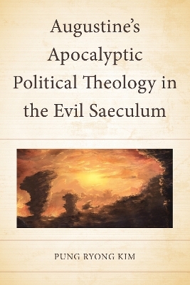 Augustine’s Apocalyptic Political Theology in the Evil Saeculum - Pung Ryong Kim