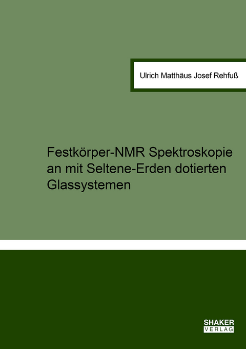 Festkörper-NMR Spektroskopie an mit Seltene-Erden dotierten Glassystemen - Ulrich Matthäus Josef Rehfuß