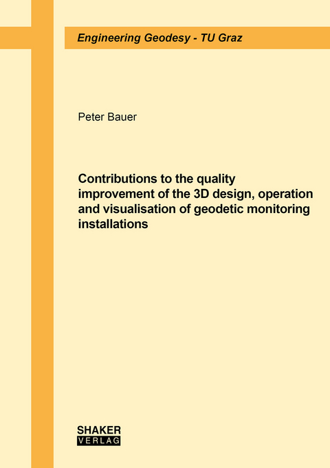 Contributions to the quality improvement of the 3D design, operation and visualisation of geodetic monitoring installations - Peter Bauer