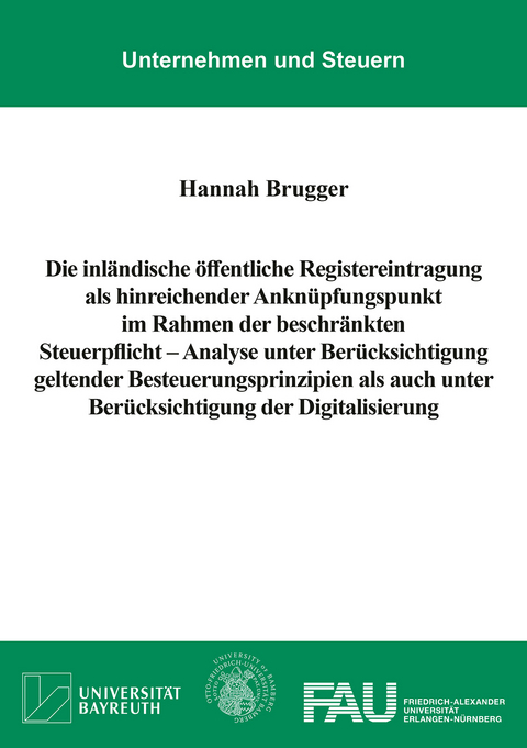 Die inländische öffentliche Registereintragung als hinreichender Anknüpfungspunkt im Rahmen der beschränkten Steuerpflicht – Analyse unter Berücksichtigung geltender Besteuerungsprinzipien als auch unter Berücksichtigung der Digitalisierung - Hannah Brugger