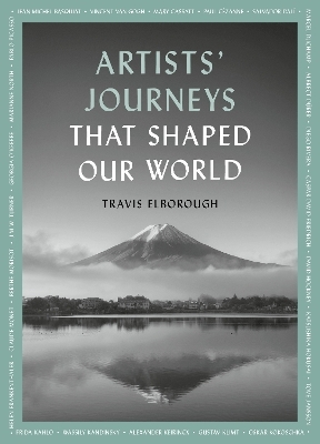 Artists' Journeys That Shaped Our World - Travis Elborough