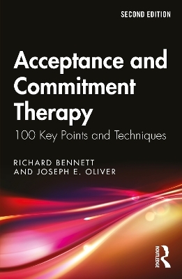 Acceptance and Commitment Therapy - Richard Bennett, Joseph E. Oliver