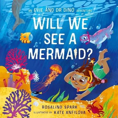 Evie & Dr Dino: Will We See a Mermaid? - Rosalind Spark