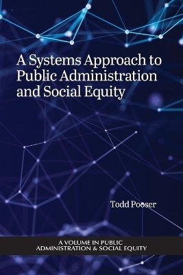 A Systems Approach to Public Administration and Social Equity - Todd Pooser