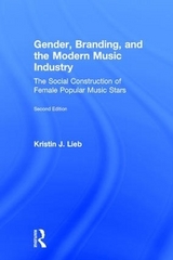 Gender, Branding, and the Modern Music Industry - Lieb, Kristin