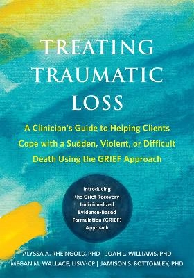 Treating Traumatic Loss - Alyssa A. Rheingold, Jamison S. Bottomley, Joah L. Williams, Megan M. Wallace