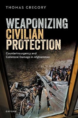 Weaponizing Civilian Protection - Thomas Gregory