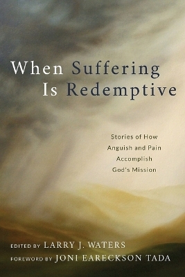 When Suffering Is Redemptive - Larry J. Waters