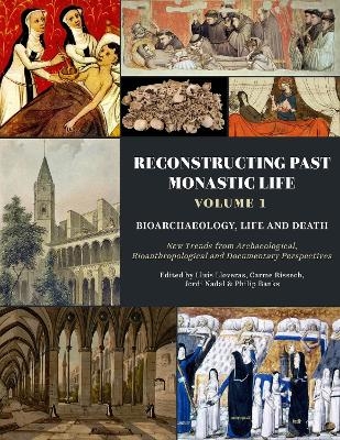 Reconstructing Past Monastic Life: Volume 1: Bioarchaeology, Life and Death - 