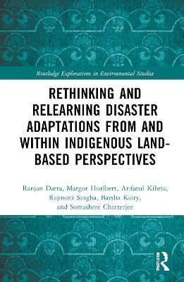 Rethinking and Relearning Disaster Adaptations from and within Indigenous Land-Based Perspectives - Ranjan Datta, Margot Hurlbert, Arifatul Kibria, Rajmoni Singha, Barsha Kairy