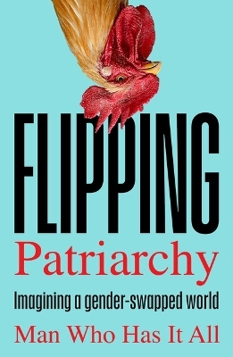 Flipping Patriarchy -  Man Who Has It All