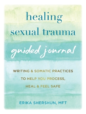 Healing Sexual Trauma Guided Journal - Erika Shershun