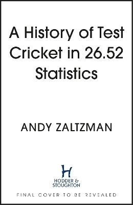 A History of Test Cricket in 25.41 Statistics - Andy Zaltzman