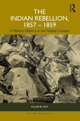 The Indian Rebellion, 1857-1859 - Kaushik Roy