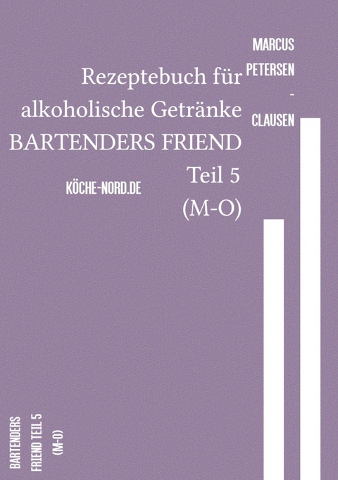 Rezeptebuch für alkoholische Getränke BARTENDERS FRIEND Teil 5 (M-O) - Marcus PC Petersen - Clausen