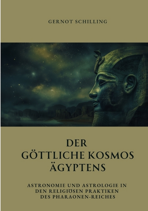 Der göttliche Kosmos Ägyptens - Gernot Schilling