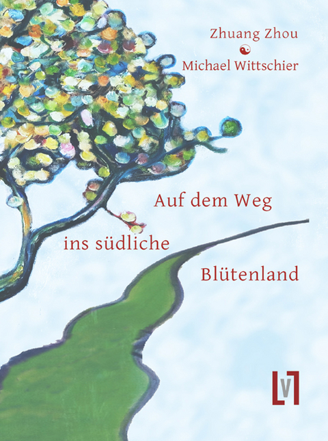 Auf dem Weg ins südliche Blütenland -  Zhuangzi, Michael Wittschier