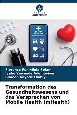 Transformation des Gesundheitswesens und das Versprechen von Mobile Health (mHealth) - Florence Funmilola Folami, Iyabo Yewande Ademuyiwa, Simeon Kayode Olubiyi