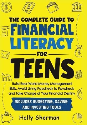 The Complete Guide to Financial Literacy for Teens - Holly Sherman