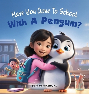 Have You Gone To School With A Penguin? - Rachelle Keng