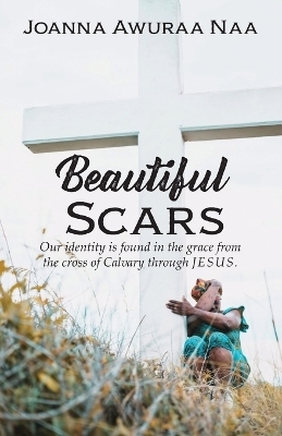 Beautiful Scars - Joanna Awuraa Naa