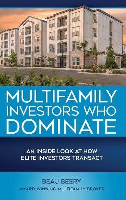 Multifamily Investors Who Dominate - Beau Beery