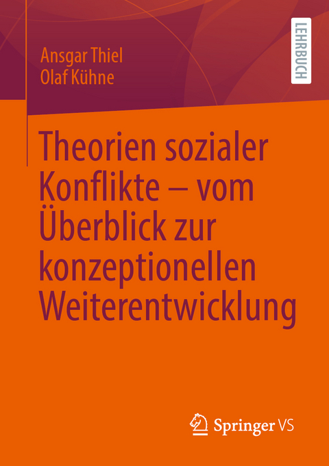 Theorien sozialer Konflikte – vom Überblick zur konzeptionellen Weiterentwicklung - Ansgar Thiel, Olaf Kühne