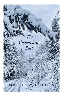 The Cascadian Poet - Matthew Holden