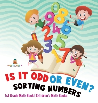 Is It Odd or Even? Sorting Numbers - 1st Grade Math Book Children's Math Books -  Baby Professor