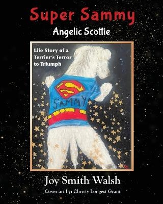 Super Sammy Angelic Scottie - Joy Smith Walsh