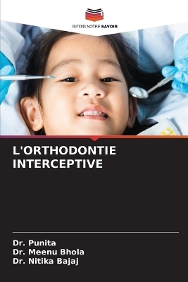 L'Orthodontie Interceptive - Dr Punita, Dr Meenu Bhola, Dr Nitika Bajaj