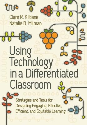 Using Technology in a Differentiated Classroom - Clare R Kilbane, Natalie B Milman