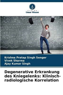 Degenerative Erkrankung des Kniegelenks - Krishna Pratap Singh Senger, Vivek Sharma, Ajay Kumar Singh