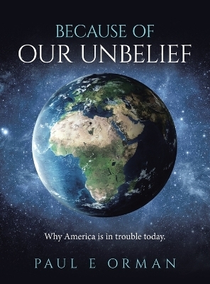 Because of Our Unbelief - Paul E Orman