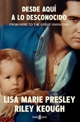 Desde aquí a lo desconocido: Memorias / From Here to the Great Unknown: Memoir - Lisa Marie Presley, Riley Keough