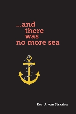 ...and there was no more sea - REV A Van Straalen