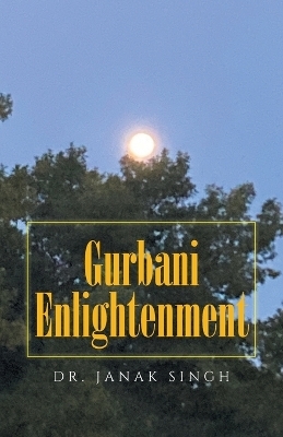 Gurbani Enlightenment - Dr Janak Singh