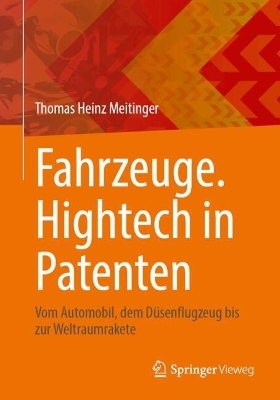 Fahrzeuge. Hightech in Patenten - Thomas Heinz Meitinger